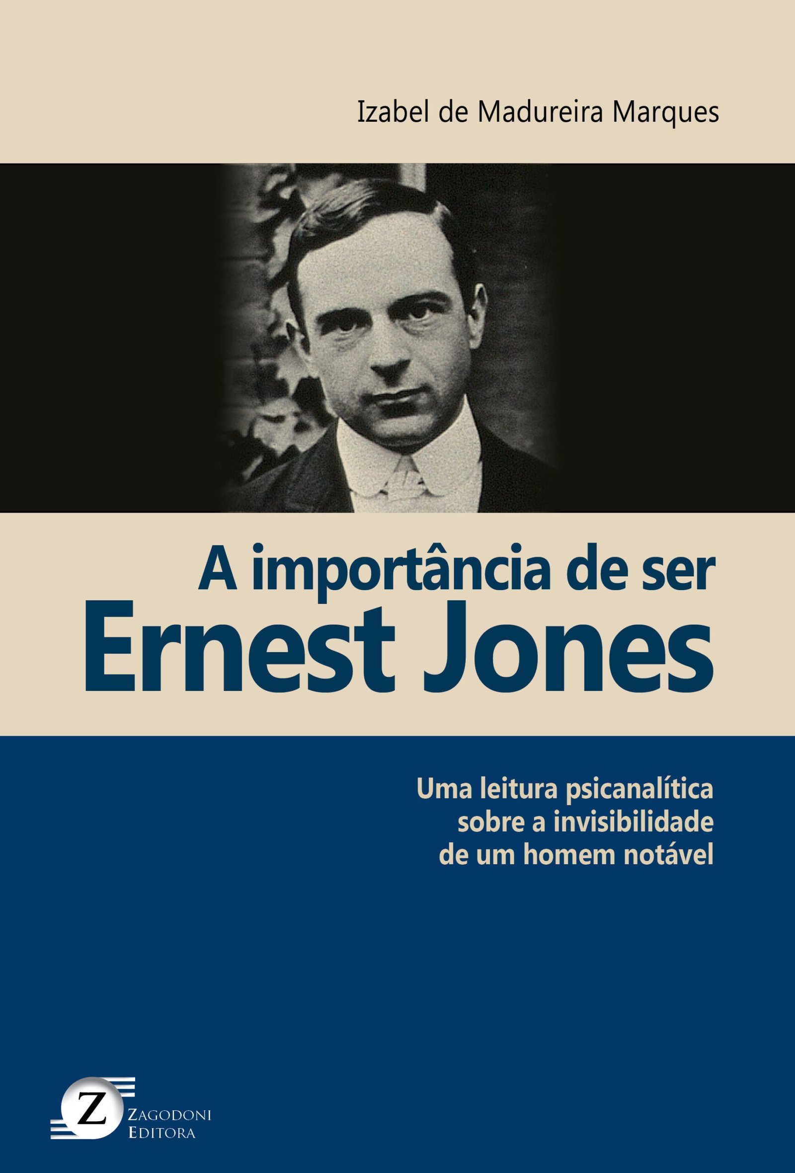 Capa do livro "A importância de ser Ernest Jones - Uma leitura psicanalítica sobre a invisibilidade de um homem notável", de Izabel Marques